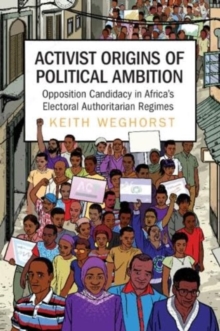 Activist Origins of Political Ambition: Opposition Candidacy in Africa’s Electoral Authoritarian Regimes