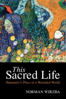 Image for This sacred life  : humanity's place in a wounded world