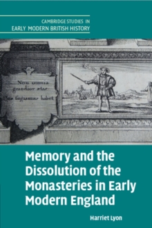 Image for Memory and the dissolution of the monasteries in early modern England