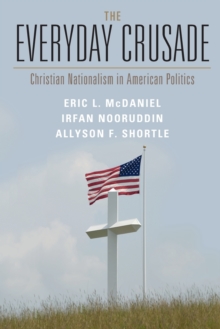 The Everyday Crusade: Christian Nationalism in American Politics