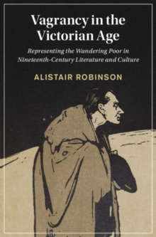 Image for Vagrancy in the Victorian Age: Representing the Wandering Poor in Nineteenth-Century Literature and Culture