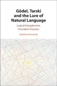 Image for Gödel, Tarski and the Lure of Natural Language: Logical Entanglement, Formalism Freeness