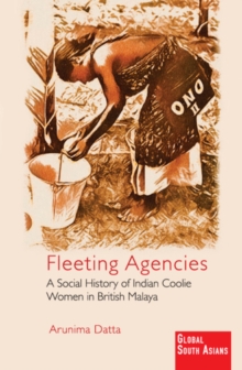 Image for Fleeting Agencies: A Social History of Indian Coolie Women in British Malaya