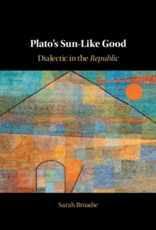 Image for Plato's Sun-Like Good: Dialectic in the Republic