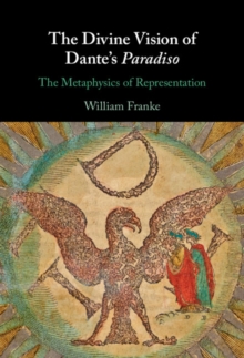 Image for The Divine Vision of Dante's Paradiso: The Metaphysics of Representation