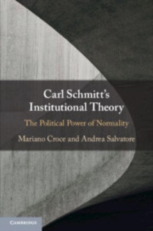 Carl Schmitt’s Institutional Theory: The Political Power of Normality