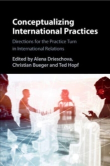 Conceptualizing International Practices: Directions for the Practice Turn in International Relations