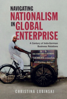 Image for Navigating Nationalism in Global Enterprise: A Century of Indo-German Business Relations