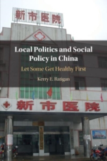 Local Politics and Social Policy in China: Let Some Get Healthy First