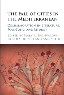 The Fall of Cities in the Mediterranean: Commemoration in Literature, Folk-Song, and Liturgy