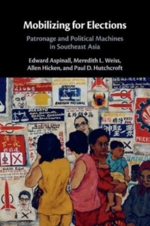 Mobilizing for Elections: Patronage and Political Machines in Southeast Asia