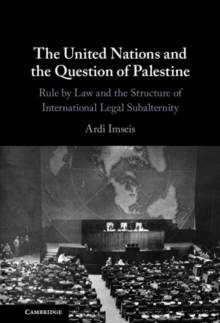 Image for The United Nations and the Question of Palestine: Rule by Law and the Structure of International Legal Subalternity