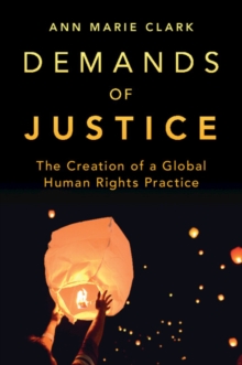 Demands of Justice: The Creation of a Global Human Rights Practice