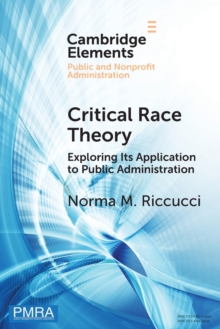 Critical Race Theory: Exploring Its Application to Public Administration