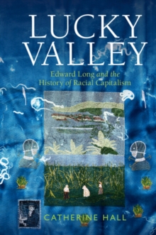 Image for Lucky Valley: Edward Long and the history of racial capitalism