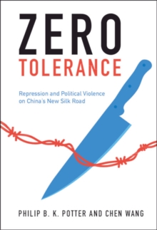 Image for Zero Tolerance: Repression and Political Violence on China's New Silk Road
