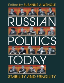 Russian Politics Today: Stability and Fragility