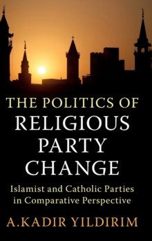 The Politics of Religious Party Change: Islamist and Catholic Parties in Comparative Perspective