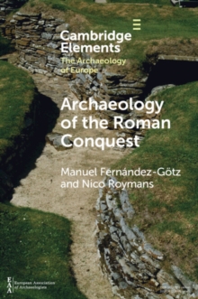Image for Archaeology of the Roman conquest  : tracing the legions, reclaiming the conquered