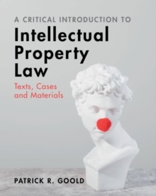 Image for A critical introduction to intellectual property law  : texts, cases, and materials