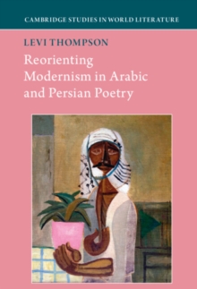 Image for Re-Orienting Modernism in Arabic and Persian Poetry