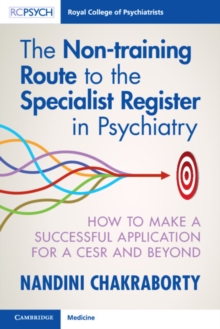 Image for The Non-Training Route to the Specialist Register in Psychiatry: How to Make a Successful Application to CESR and Beyond
