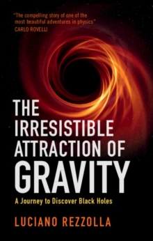Image for The irresistible attraction of gravity  : a journey to discover black holes