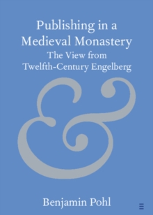 Image for Publishing in a medieval monastery: the view from twelfth-century Engelberg