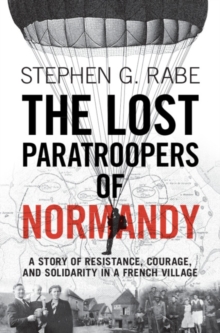 Image for The lost paratroopers of Normandy  : a story of resistance, courage, and solidarity in a French village