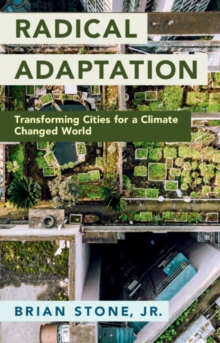 Image for Radical adaptation  : transforming cities for a climate changed world