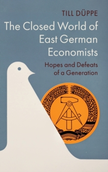 Image for The closed world of East German economists  : hopes and defeats of a generation