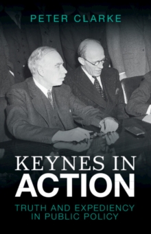 Image for Keynes in action  : truth and expediency in public policy