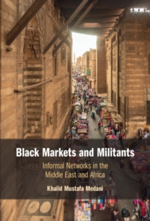 Image for Black markets and militants: informal networks in the Middle East and Africa