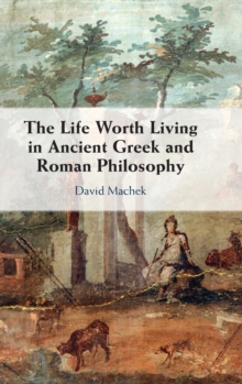 Life Worth Living in Ancient Greek and Roman Philosophy