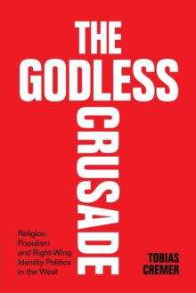 The Godless Crusade: Religion, Populism and Right-Wing Identity Politics in the West