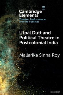 Image for Utpal Dutt and political theatre in postcolonial India