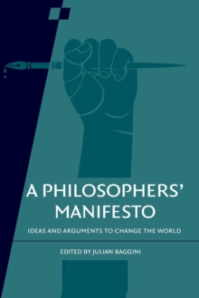 A Philosophers’ Manifesto: Volume 91: Ideas and Arguments to Change the World