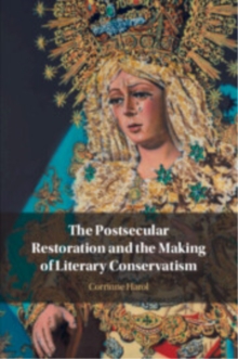 Postsecular Restoration and the Making of Literary Conservatism