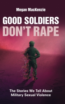 Image for Good soldiers don't rape  : the stories we tell about military sexual violence
