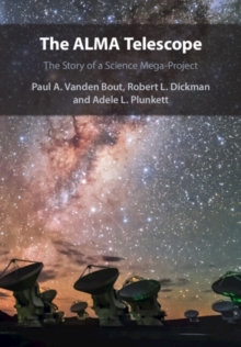 Image for The ALMA telescope  : the story of a science mega-project