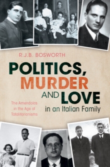 Image for Politics, murder and love in an Italian family  : the Amendolas in the age of totalitarianisms