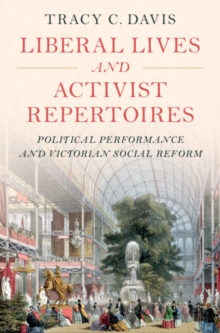 Liberal Lives and Activist Repertoires: Political Performance and Victorian Social Reform