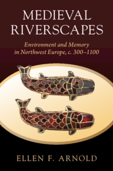 Image for Medieval riverscapes  : environment and memory in northwest Europe, c. 300-1100