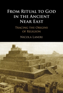 Image for From Ritual to God in the Ancient Near East: Tracing the Origins of Religion