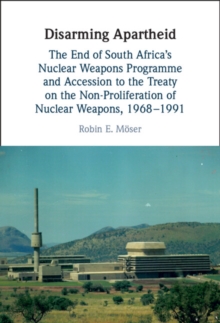 Image for Disarming Apartheid  : the end of South Africa's nuclear weapons program and accession to the Treaty on the Non-Proliferation of Nuclear Weapons, 1968-1991