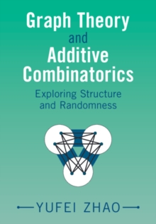 Image for Graph Theory and Additive Combinatorics: Exploring Structure and Randomness