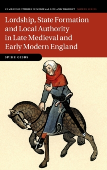 Image for Lordship, State Formation and Local Authority in Late Medieval and Early Modern England