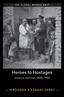 Heroes to Hostages: America and Iran, 1800–1988