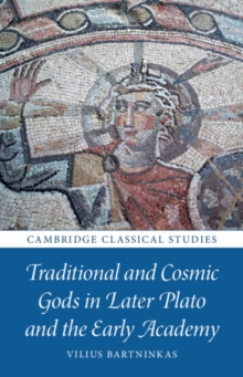 Image for Traditional and Cosmic Gods in Later Plato and the Early Academy