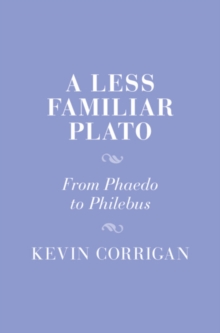 Image for A Less Familiar Plato: From Phaedo to Philebus